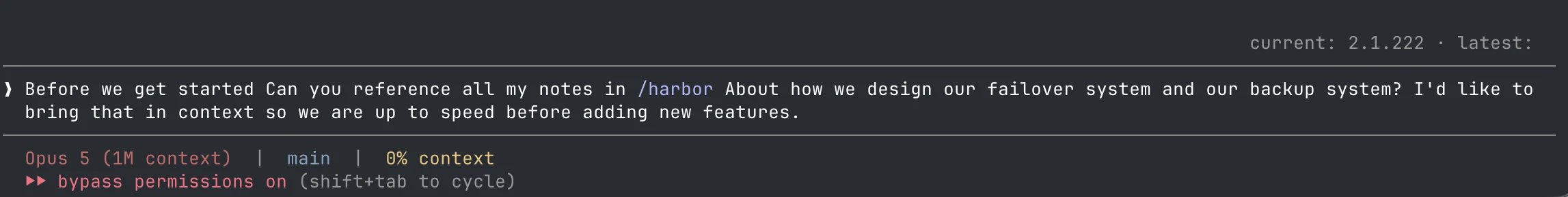 A terminal running a coding agent on a fresh, empty context. The typed prompt reads: “Before we get started Can you reference all my notes in /harbor About how we design our failover system and our backup system? I'd like to bring that in context so we are up to speed before adding new features.” The status bar shows 0% context used.